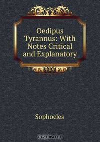 Oedipus Tyrannus: With Notes Critical and Explanatory