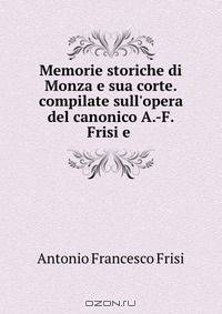 Memorie storiche di Monza e sua corte. compilate sull