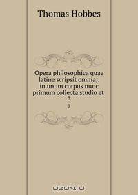 Opera philosophica quae latine scripsit omnia,: in unum corpus nunc primum collecta studio et .