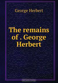 The remains of . George Herbert