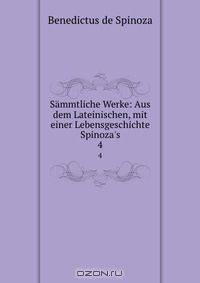 Sammtliche Werke: Aus dem Lateinischen, mit einer Lebensgeschichte Spinoza