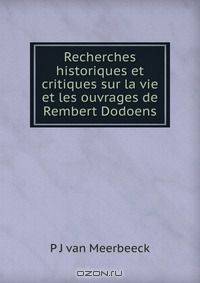 Recherches historiques et critiques sur la vie et les ouvrages de Rembert Dodoens