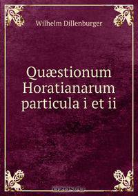 Qu?stionum Horatianarum particula i et ii