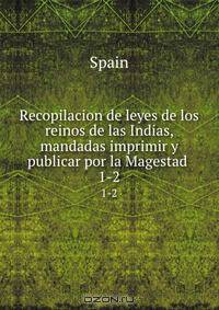 Recopilacion de leyes de los reinos de las Indias, mandadas imprimir y publicar por la Magestad .
