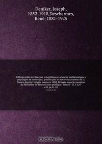 Bibliographie des travaux scientifiques (sciences mathematiques, physiques et naturelles) publies par les societes savantes de la France depuis l