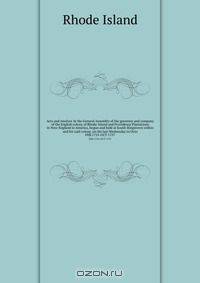 Acts and resolves At the General Assembly of the governor and company of the English colony of Rhode-Island and Providence Plantations in New-England in America, begun and held at South-Kingstown within and for said colony, on the last Wednesday in Octo