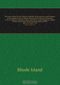 Acts and resolves At the General Assembly of the governor and company of the English colony of Rhode-Island and Providence Plantations in New-England in America, begun and held at South-Kingstown within and for said colony, on the last Wednesday in Octo