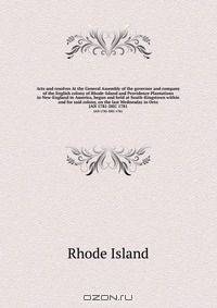 Acts and resolves At the General Assembly of the governor and company of the English colony of Rhode-Island and Providence Plantations in New-England in America, begun and held at South-Kingstown within and for said colony, on the last Wednesday in Octo