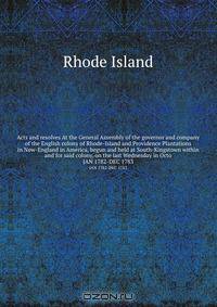 Acts and resolves At the General Assembly of the governor and company of the English colony of Rhode-Island and Providence Plantations in New-England in America, begun and held at South-Kingstown within and for said colony, on the last Wednesday in Octo