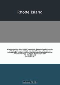 Acts and resolves At the General Assembly of the governor and company of the English colony of Rhode-Island and Providence Plantations in New-England in America, begun and held at South-Kingstown within and for said colony, on the last Wednesday in Octo