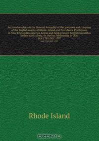 Acts and resolves At the General Assembly of the governor and company of the English colony of Rhode-Island and Providence Plantations in New-England in America, begun and held at South-Kingstown within and for said colony, on the last Wednesday in Octo