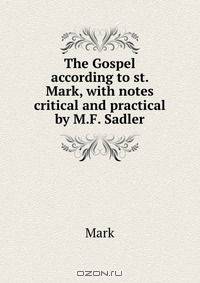 The Gospel according to st. Mark, with notes critical and practical by M.F. Sadler