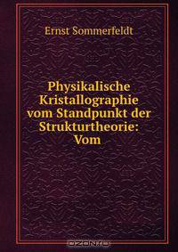 Physikalische Kristallographie vom Standpunkt der Strukturtheorie: Vom .