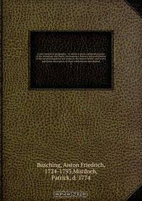 A new system of geography : in which is given a general account of the situations and limits, the manners, history, and constitution of the several kingdoms and states in the known world : and a very particular description of their subdivisions and depend