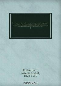 The emphasised Bible : a new translation . emphasised throughout after the idioms of the Hebrew and Greek tongues : with expository introduction, select references, & appendices of notes : this version has been adjusted, in the Old Testament, to the new