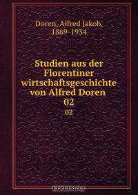 Studien aus der Florentiner wirtschaftsgeschichte von Alfred Doren