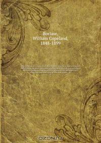 The dolmens of Ireland, their distribution, structural characteristics, and affinities in other countries; together with the folk-lore attaching to them; supplemented by considerations on the anthropology, ethnology, and traditions of the Irish people. Wi