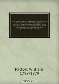 The cottage polyglott Testament, according to the Authorized version with notes, original and selected : likewise, introductory and concluding remarks to each book, polyglott references and marginal readings, chronological table, geographical index and ma
