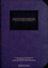 Dictionnaire universel francois et latin : vulgairement appele dictionnaire de Trevoux, contenant la signification & la definition des mots de l