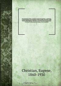 Encyclopedia of diet; a treatise on the food question . explaining, in plain language, the chemistry of food and the chemistry of the human body, together with the art of uniting these two branches of science in the process of eating, so as to establish