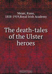The death-tales of the Ulster heroes