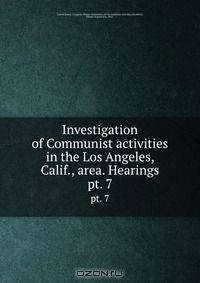Investigation of Communist activities in the Los Angeles, Calif., area. Hearings
