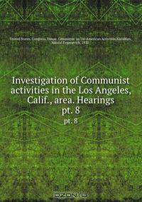Investigation of Communist activities in the Los Angeles, Calif., area. Hearings