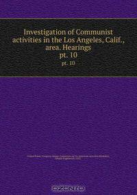 Investigation of Communist activities in the Los Angeles, Calif., area. Hearings
