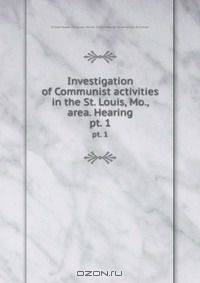 Investigation of Communist activities in the St. Louis, Mo., area. Hearing