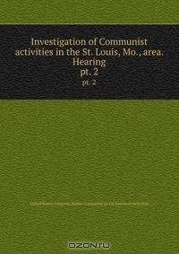 Investigation of Communist activities in the St. Louis, Mo., area. Hearing