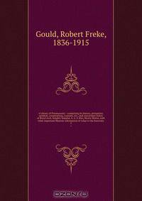 A Library of Freemasonry : comprising its history, antiquities, symbols, constitutions, customs, etc., and concordant orders of Royal Arch, Knights Templar, A. A. S. Rite, Mystic Shrine, with other important Masonic information of value to the fraternity
