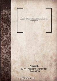 Biographie nouvelle des contemporains; ou, Dictionnaire historique et raisonne de tous les hommes qui, depuis la Revolution francaise, ont acquis de la celebrite par leurs actions, leurs ecrits, leurs erreurs ou leurs crimes, soit en France, soit dans les