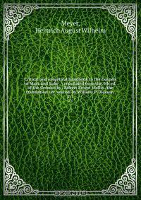 Critical and exegetical handbook to the Gospels of Mark and Luke . ; translated from the 5th ed. of the German by . Robert Ernest Wallis . the translation rev. and ed. by William P. Dickson