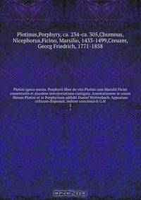 Plotini opera omnia. Porphyrii liber de vita Plotini cum Marsilii Ficini comentariis et ejusdem interpretatione castigata. Annotationem in unum librum Plotini et in Porphyrium addidit Daniel Wyttenbach. Appratum criticum disposuit, indices concinnavit G.H