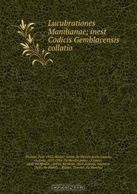 Lucubrationes Manilianae; inest Codicis Gemblacensis collatio