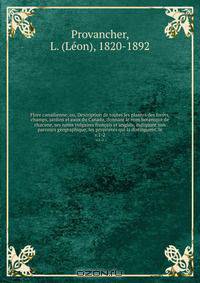 Flore canadienne; ou, Description de toutes les plantes des forets, champs, jardins et eaux du Canada, donnant le nom botanique de chacune, ses noms vulgaires francais et anglais, indiquant son parcours geographique, les proprietes qui la distinguent, le