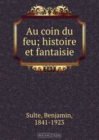 Au coin du feu; histoire et fantaisie