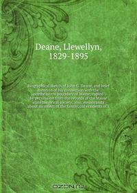 Biographical sketch of John G. Deane, and brief mention of his connection with the northeastern boundary of Maine, copied by permission from the records of the Maine state historical society; also, memoranda about members of the family, old residents of t