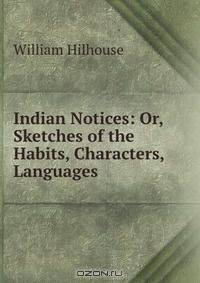 Indian Notices: Or, Sketches of the Habits, Characters, Languages .
