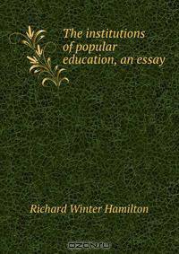 The institutions of popular education, an essay