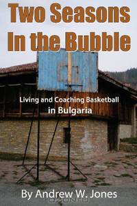 Two Seasons In the Bubble: Living and Coaching Basketball in Bulgaria