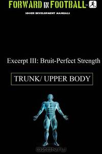 Forward in Football III: Bruit-Perfect Strength (Trunk and Upper Body) (Volume 3)