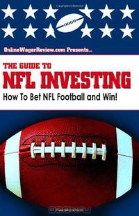 The Guide to NFL Investing: The Football Betting System of an Investment Professional (Volume 1)