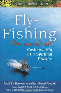 Fly Fishing--The Sacred Art: Casting a Fly, a Spiritual Practice