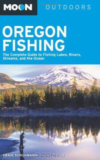 Moon Oregon Fishing: The Complete Guide to Fishing Lakes, Rivers, Streams, and the Ocean (Moon Outdoors)