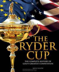 The Ryder Cup: The Complete History of Golf