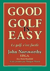 Good Golf is Easy: Bien jouer au golf, c