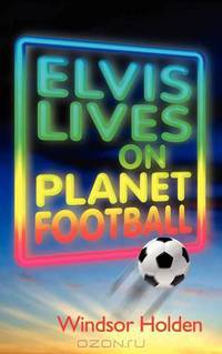 Elvis Lives on Planet Football