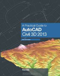 A Practical Guide to AutoCAD Civil 3D 2013