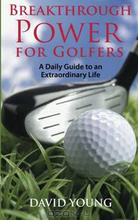 Breakthrough Power for Golfers: A Daily Guide to an Extraordinary Life